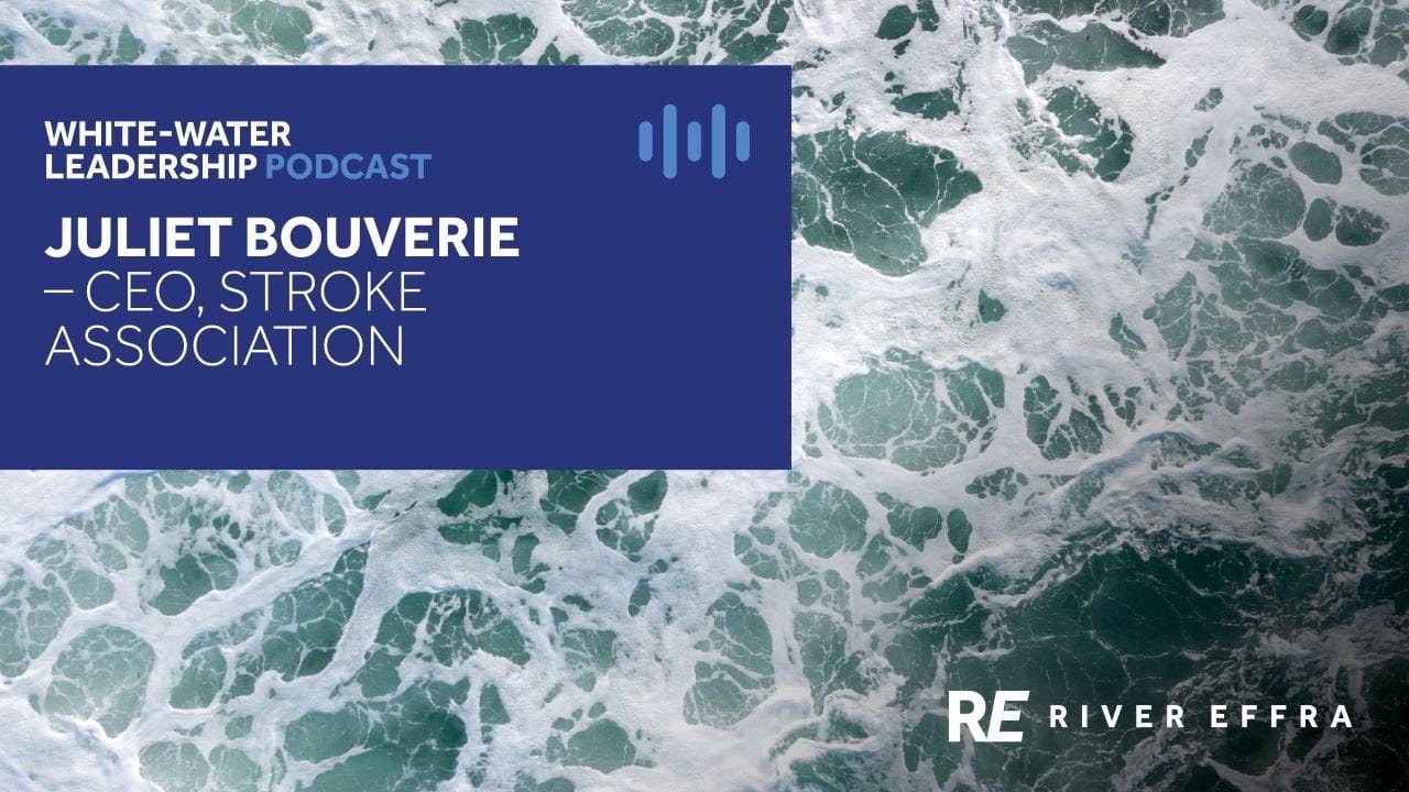 White-water Leadership: Stroke Association CEO, Juliet Bouverie on steering charities through change